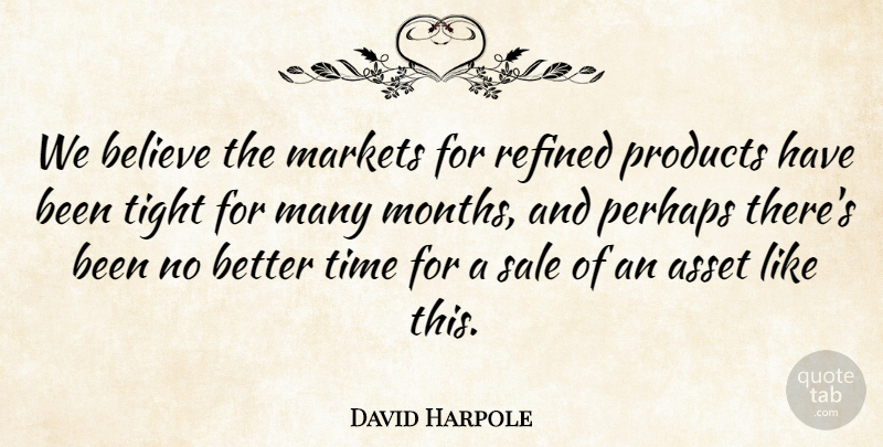 David Harpole Quote About Asset, Believe, Markets, Perhaps, Products: We Believe The Markets For...