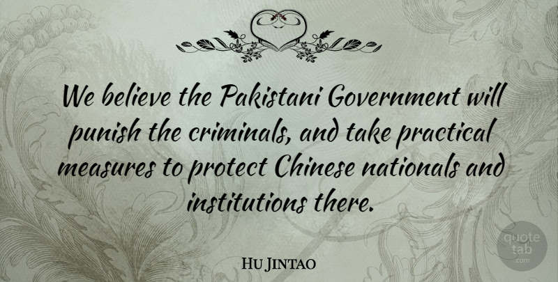 Hu Jintao Quote About Believe, Chinese, Government, Measures, Nationals: We Believe The Pakistani Government...