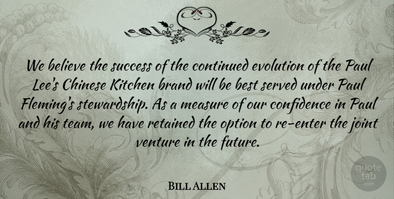Bill Allen Quote About Believe, Best, Brand, Chinese, Confidence: We Believe The Success Of...