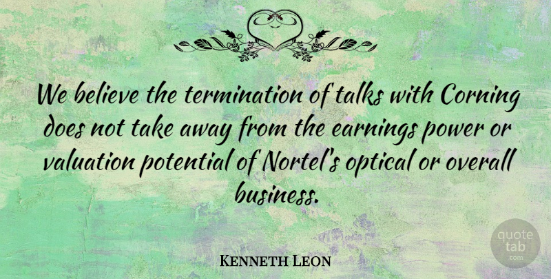 Kenneth Leon Quote About Believe, Earnings, Optical, Overall, Potential: We Believe The Termination Of...