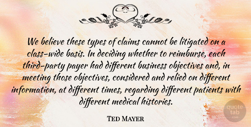 Ted Mayer Quote About Believe, Business, Cannot, Claims, Considered: We Believe These Types Of...