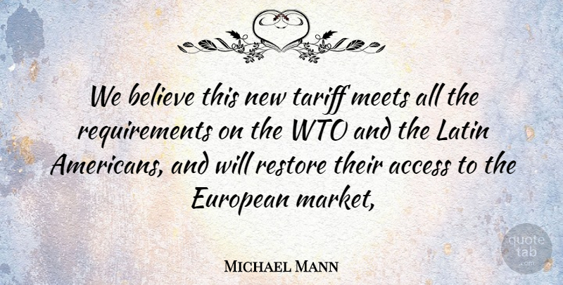 Michael Mann Quote About Access, Believe, European, Latin, Meets: We Believe This New Tariff...