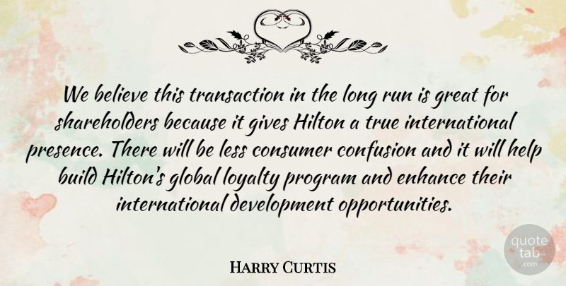 Harry Curtis Quote About Believe, Build, Confusion, Consumer, Enhance: We Believe This Transaction In...