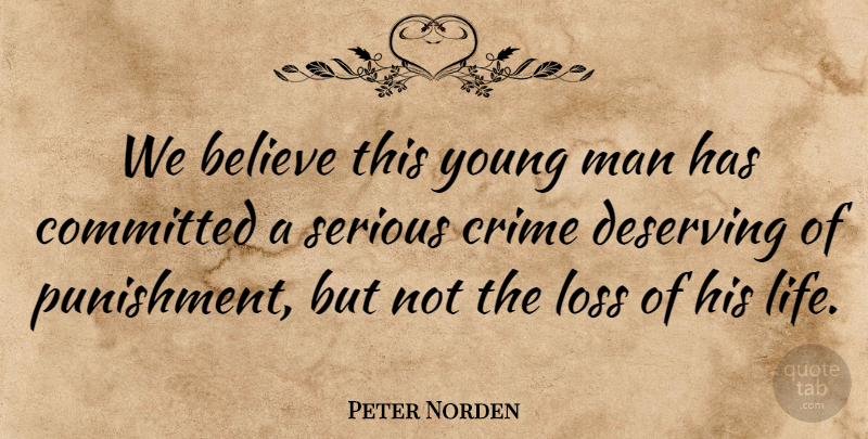 Peter Norden Quote About Believe, Committed, Crime, Deserving, Loss: We Believe This Young Man...
