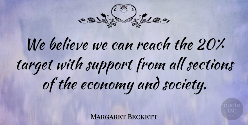 Margaret Beckett Quote About Believe, Economy, Economy And Economics, Reach, Sections: We Believe We Can Reach...