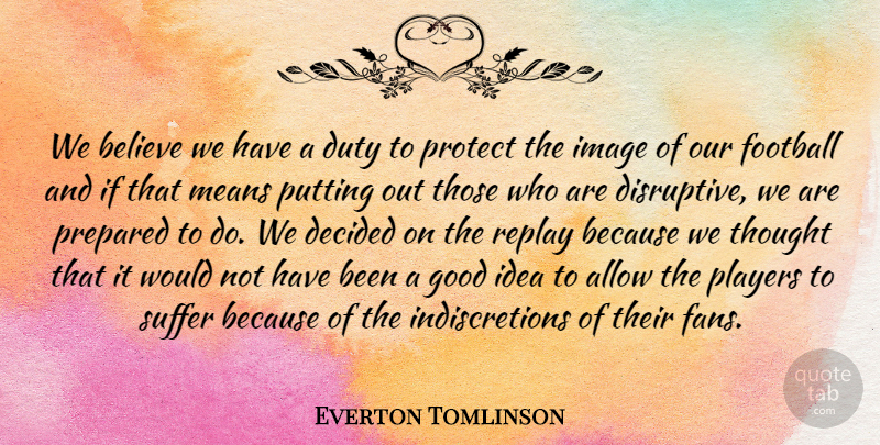 Everton Tomlinson Quote About Allow, Believe, Decided, Duty, Football: We Believe We Have A...
