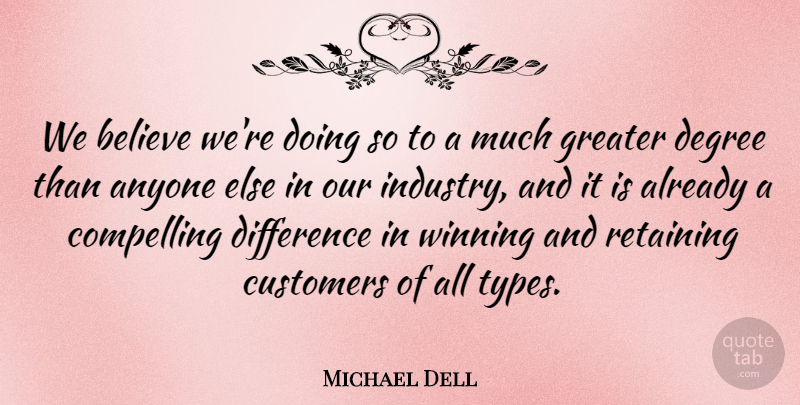 Michael Dell Quote About Anyone, Believe, Compelling, Customers, Degree: We Believe Were Doing So...