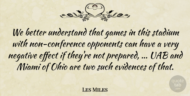 Les Miles Quote About Effect, Games, Miami, Negative, Ohio: We Better Understand That Games...