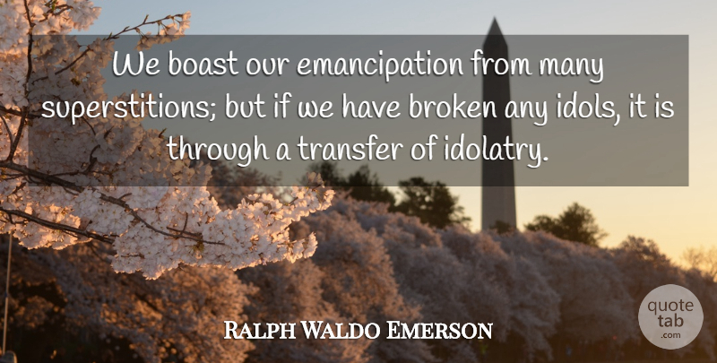Ralph Waldo Emerson Quote About Idols, Role Models, History: We Boast Our Emancipation From...