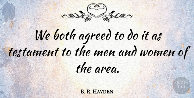 B. R. Hayden Quote About Agreed, Both, Testament, Women: We Both Agreed To Do...