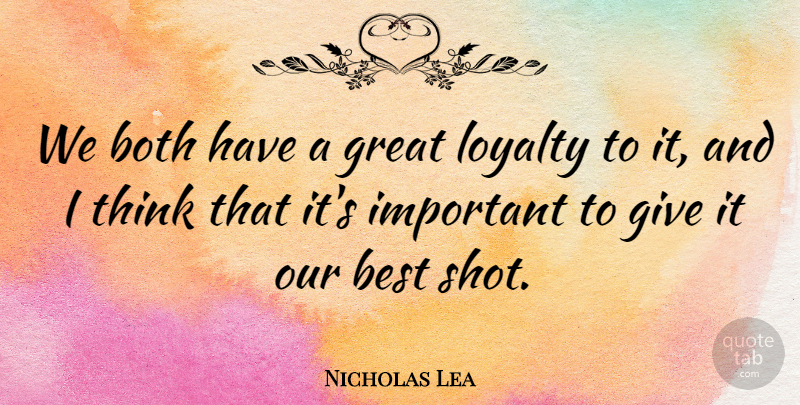 Nicholas Lea Quote About Loyalty, Thinking, Giving: We Both Have A Great...
