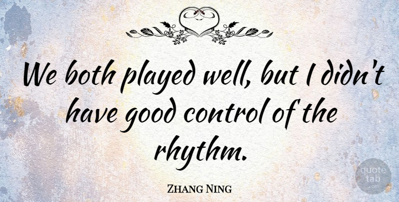 Zhang Ning Quote About Both, Control, Good, Played: We Both Played Well But...