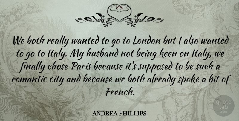 Andrea Phillips Quote About Bit, Both, Chose, City, Finally: We Both Really Wanted To...