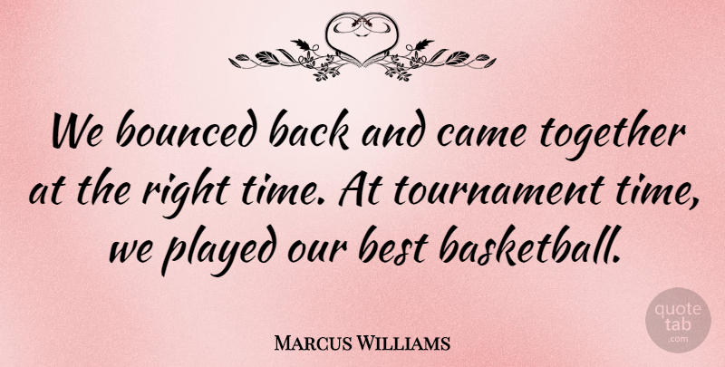 Marcus Williams Quote About Best, Came, Played, Together, Tournament: We Bounced Back And Came...