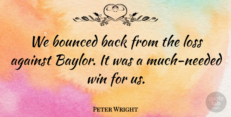 Peter Wright Quote About Against, Loss, Win: We Bounced Back From The...