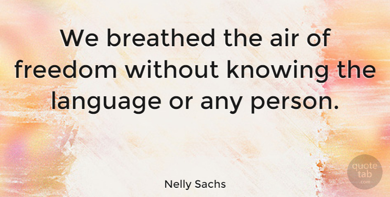 Nelly Sachs Quote About Knowing, Air, Language: We Breathed The Air Of...