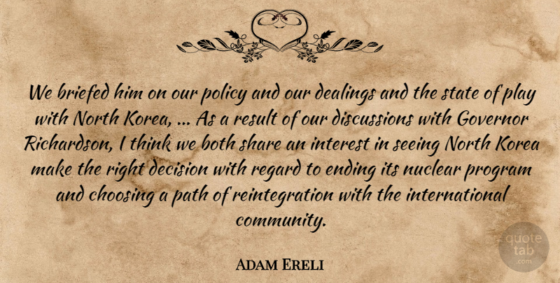 Adam Ereli Quote About Both, Choosing, Decision, Ending, Governor: We Briefed Him On Our...