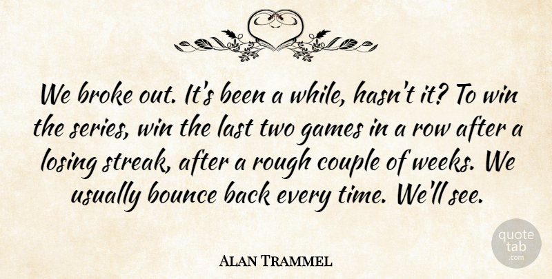 Alan Trammel Quote About Bounce, Broke, Couple, Games, Last: We Broke Out Its Been...