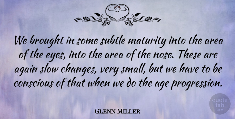 Glenn Miller Quote About Again, Age, Area, Brought, Conscious: We Brought In Some Subtle...
