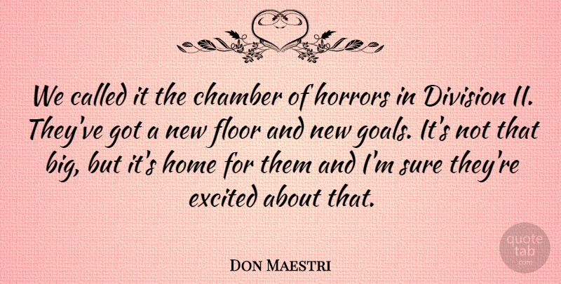 Don Maestri Quote About Chamber, Division, Excited, Floor, Home: We Called It The Chamber...