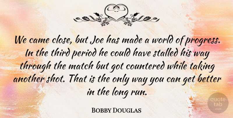 Bobby Douglas Quote About Came, Joe, Match, Period, Taking: We Came Close But Joe...