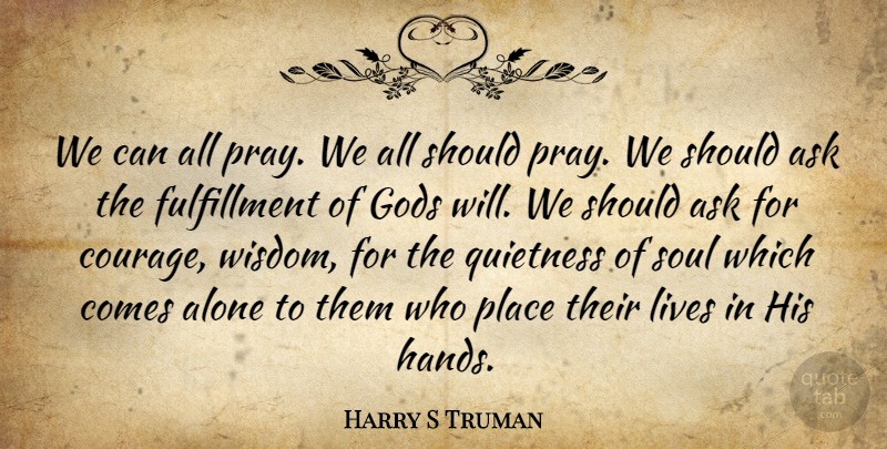 Harry S Truman Quote About Hands, Soul, Praying: We Can All Pray We...