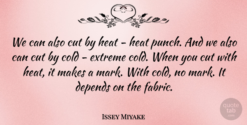 Issey Miyake Quote About Cut, Depends, Extreme: We Can Also Cut By...