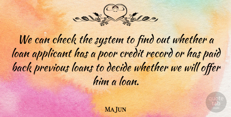 Ma Jun Quote About Check, Credit, Decide, Loan, Loans: We Can Check The System...