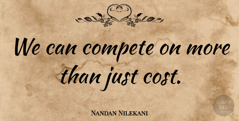 Nandan Nilekani Quote About Compete: We Can Compete On More...