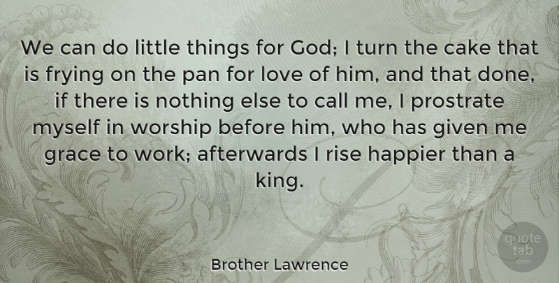 Brother Lawrence Quote About Kings, Cake, Grace: We Can Do Little Things...