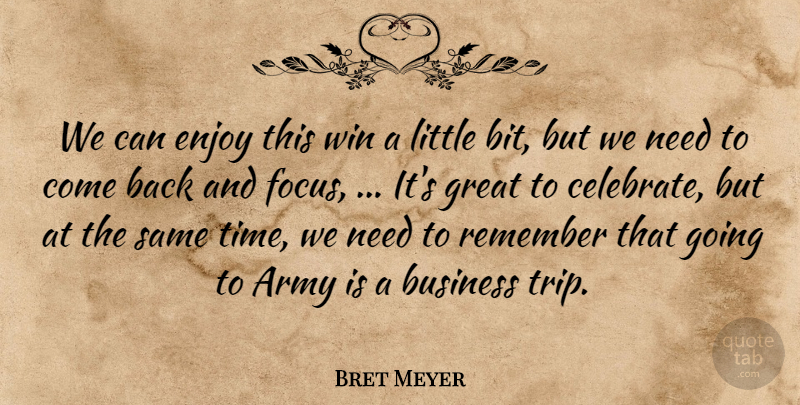 Bret Meyer Quote About Army, Army And Navy, Business, Enjoy, Great: We Can Enjoy This Win...
