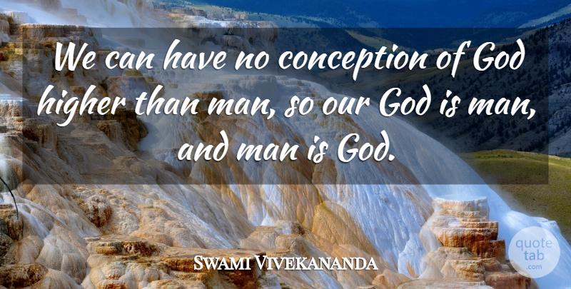 Swami Vivekananda Quote About Men, Higher, Human Beings: We Can Have No Conception...