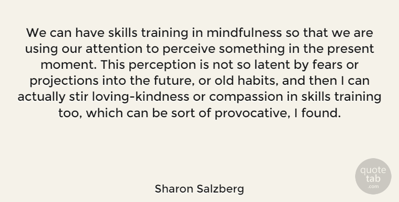 Sharon Salzberg Quote About Kindness, Compassion, Skills Training: We Can Have Skills Training...
