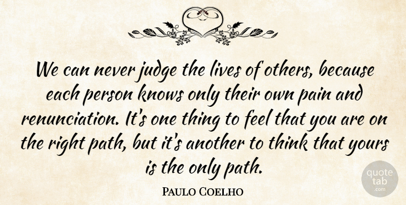 Paulo Coelho Quote About Life, Pain, Regret: We Can Never Judge The...