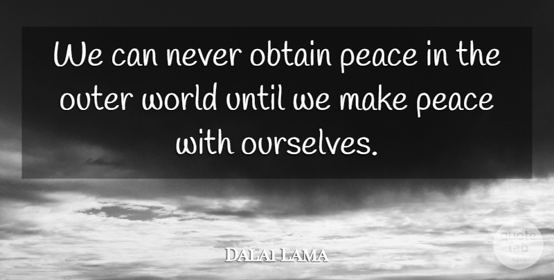 Dalai Lama Quote About Motivational, Peace, Self Esteem: We Can Never Obtain Peace...