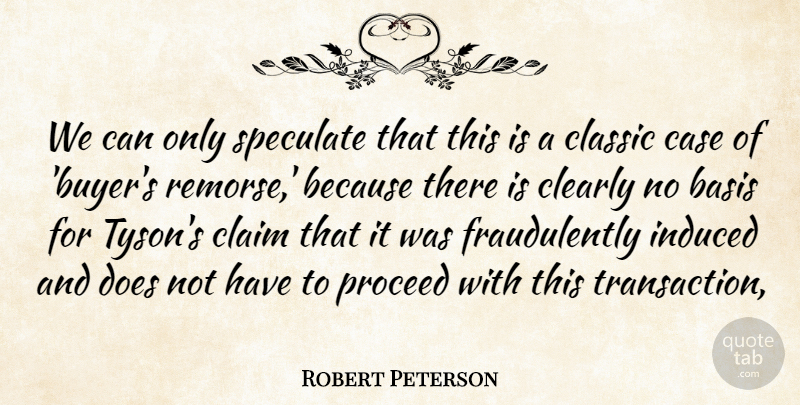 Robert Peterson Quote About Basis, Case, Claim, Classic, Clearly: We Can Only Speculate That...