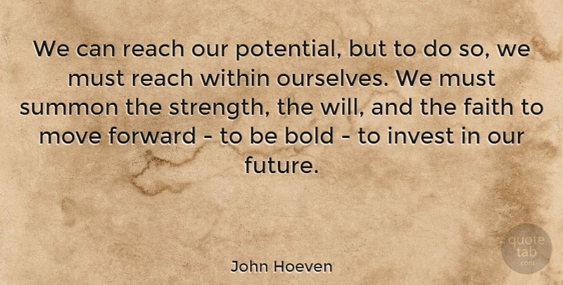 John Hoeven Quote About Moving Forward, Moving, Keep Moving Forward: We Can Reach Our Potential...