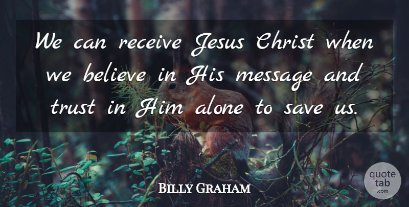 Billy Graham Quote About Jesus, Believe, Messages: We Can Receive Jesus Christ...