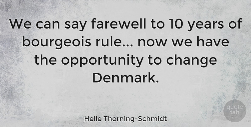 Helle Thorning-Schmidt Quote About Farewell, Opportunity, Years: We Can Say Farewell To...