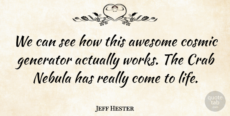 Jeff Hester Quote About Awesome, Cosmic, Crab, Life: We Can See How This...