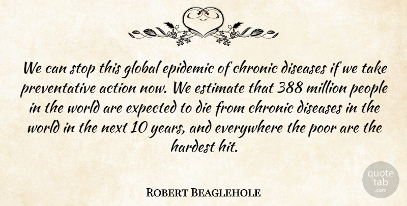 Robert Beaglehole Quote About Action, Chronic, Die, Diseases, Epidemic: We Can Stop This Global...