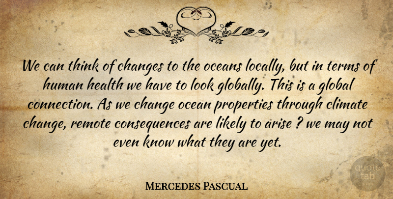 Mercedes Pascual Quote About Arise, Changes, Climate, Consequences, Global: We Can Think Of Changes...