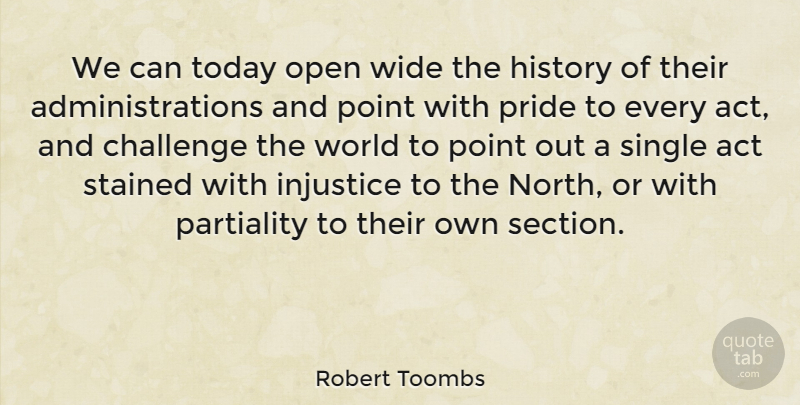 Robert Toombs Quote About Act, Challenge, History, Injustice, Open: We Can Today Open Wide...