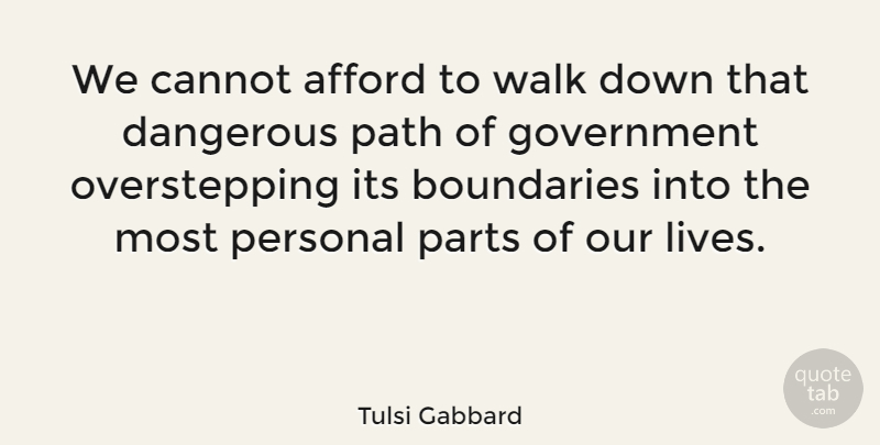 Tulsi Gabbard Quote About Government, Path, Boundaries: We Cannot Afford To Walk...