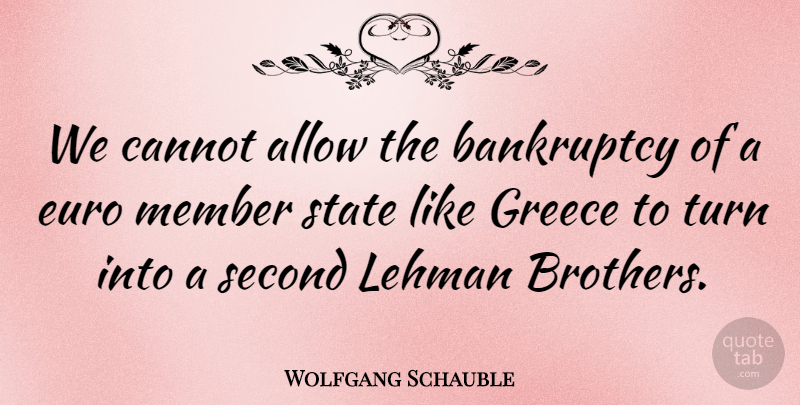 Wolfgang Schauble Quote About Allow, Bankruptcy, Cannot, Euro, Second: We Cannot Allow The Bankruptcy...