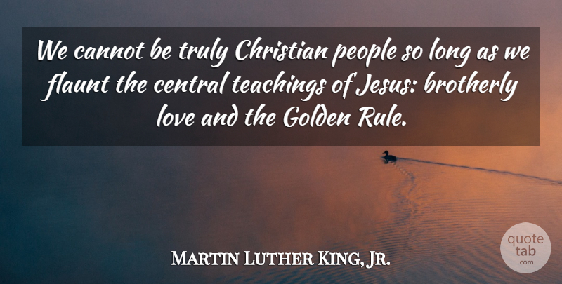 Martin Luther King, Jr. Quote About Christian, Jesus, Teaching: We Cannot Be Truly Christian...