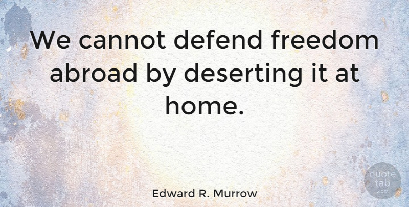 Edward R. Murrow Quote About Inspirational, Freedom, Patriotic: We Cannot Defend Freedom Abroad...
