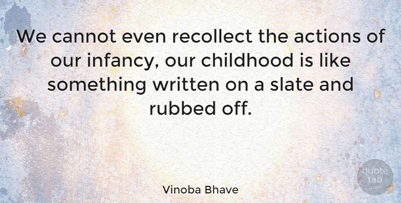 Vinoba Bhave Quote About Infancy Is, Childhood, Action: We Cannot Even Recollect The...