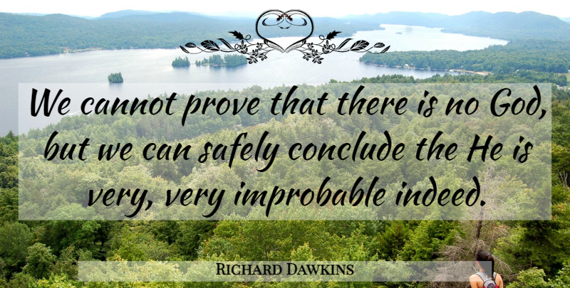 Richard Dawkins Quote About Atheism, There Is No God, Prove: We Cannot Prove That There...