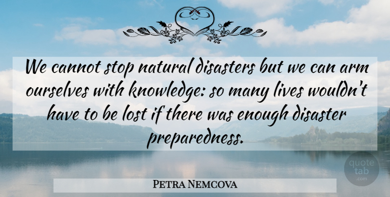 Petra Nemcova Quote About Arms, Enough, Natural: We Cannot Stop Natural Disasters...